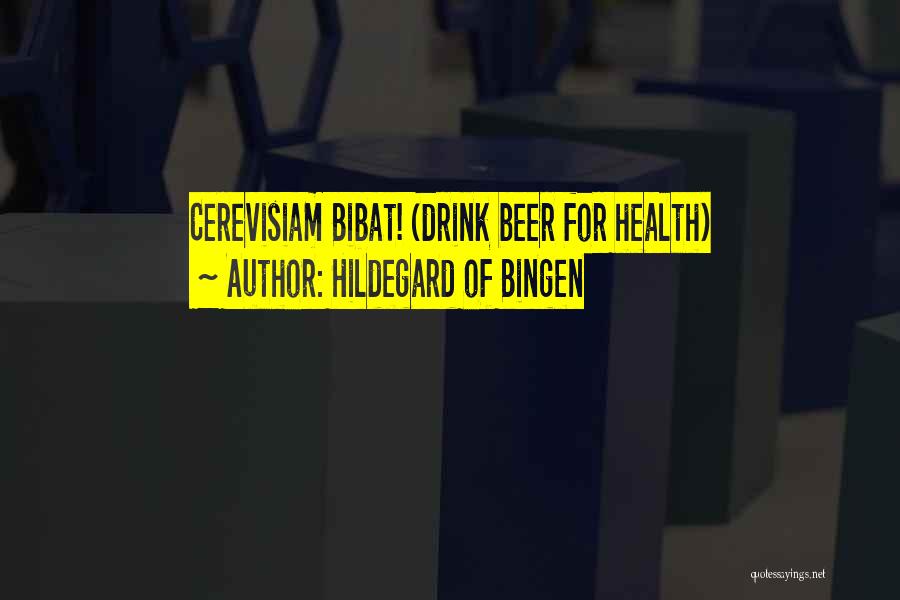 Hildegard Of Bingen Quotes: Cerevisiam Bibat! (drink Beer For Health)