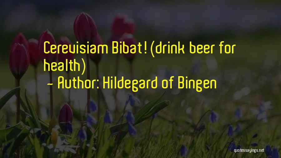 Hildegard Of Bingen Quotes: Cerevisiam Bibat! (drink Beer For Health)