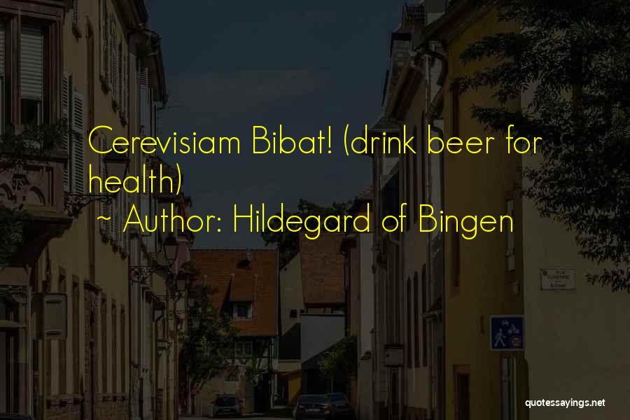 Hildegard Of Bingen Quotes: Cerevisiam Bibat! (drink Beer For Health)