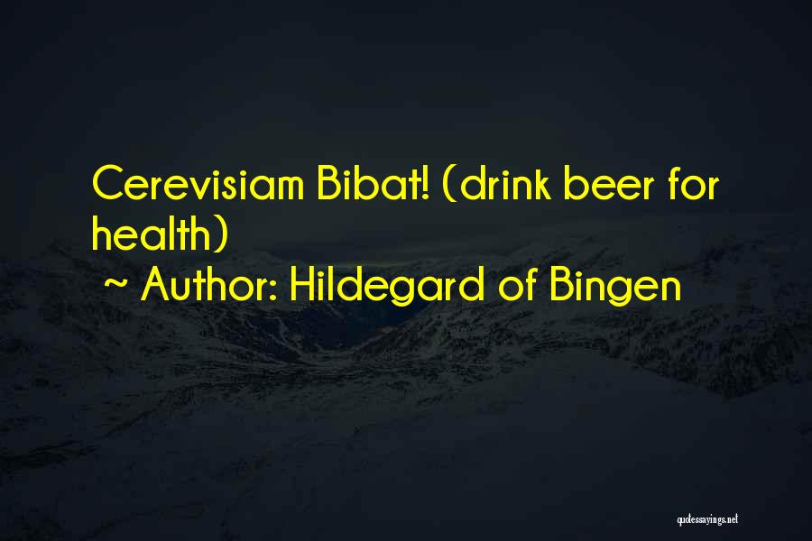 Hildegard Of Bingen Quotes: Cerevisiam Bibat! (drink Beer For Health)