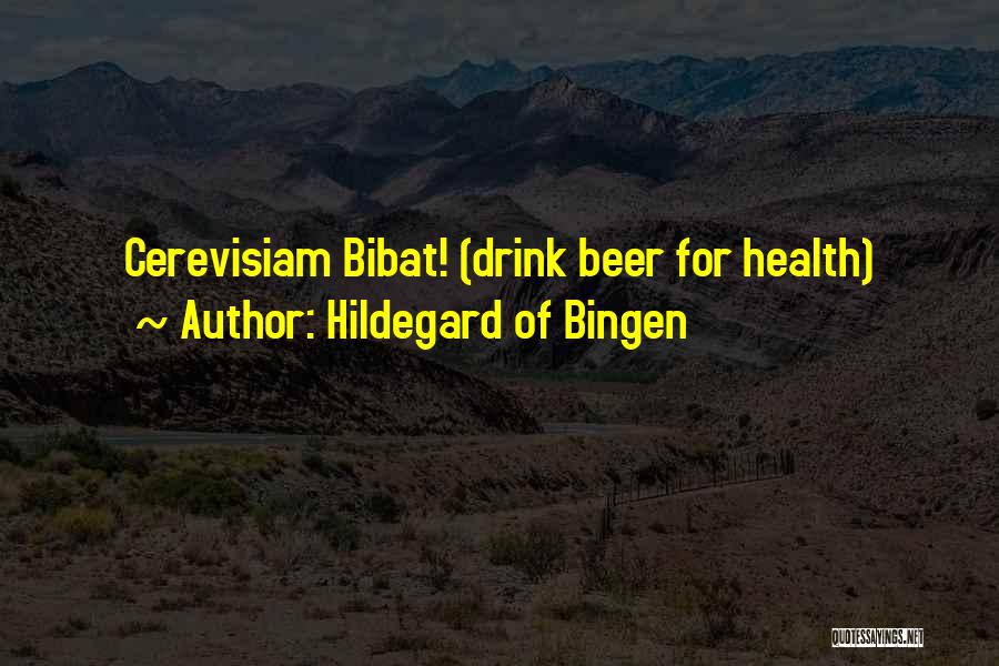 Hildegard Of Bingen Quotes: Cerevisiam Bibat! (drink Beer For Health)