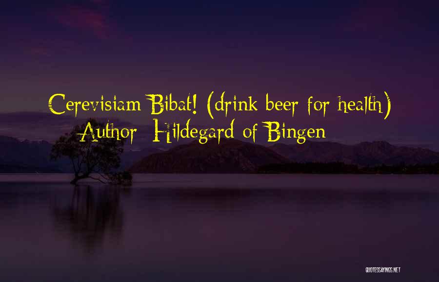 Hildegard Of Bingen Quotes: Cerevisiam Bibat! (drink Beer For Health)