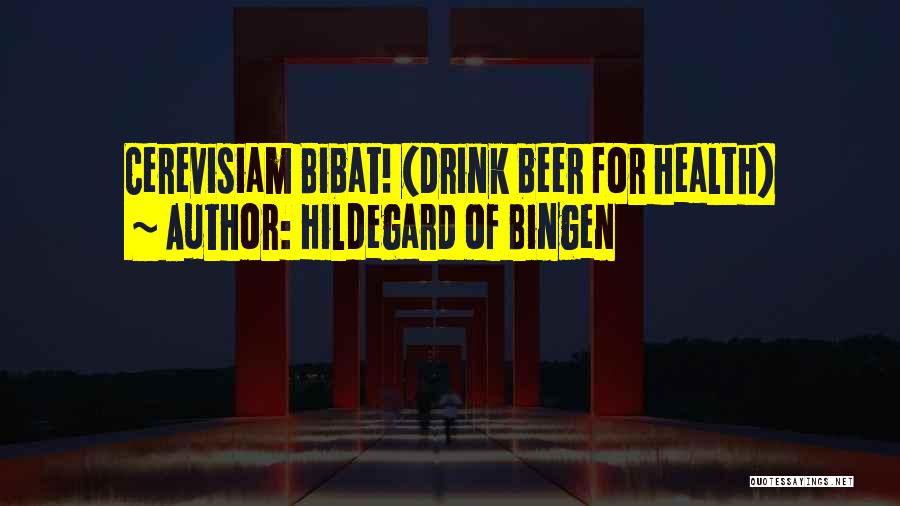 Hildegard Of Bingen Quotes: Cerevisiam Bibat! (drink Beer For Health)