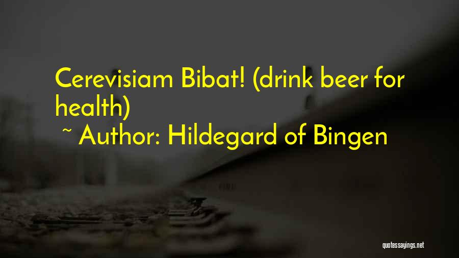 Hildegard Of Bingen Quotes: Cerevisiam Bibat! (drink Beer For Health)