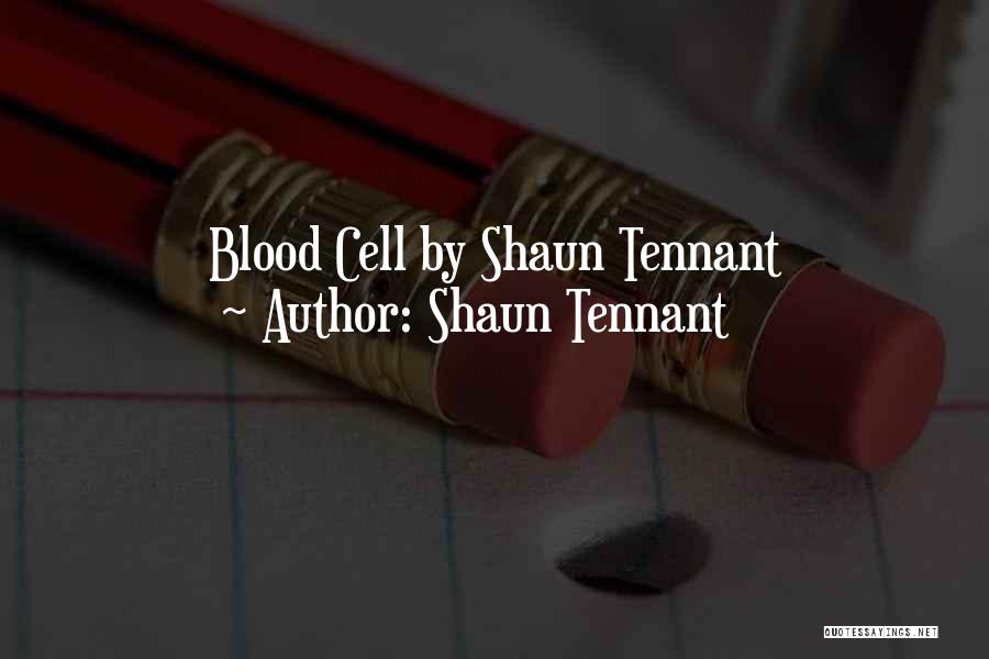 Shaun Tennant Quotes: Blood Cell By Shaun Tennant