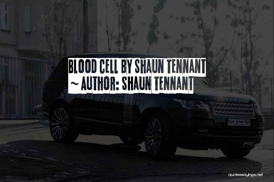 Shaun Tennant Quotes: Blood Cell By Shaun Tennant