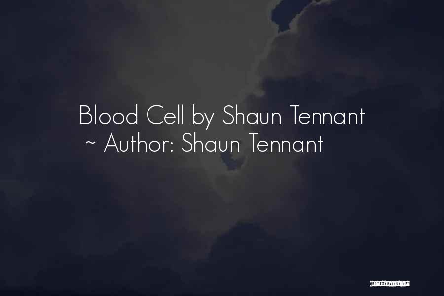 Shaun Tennant Quotes: Blood Cell By Shaun Tennant