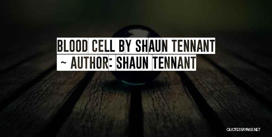 Shaun Tennant Quotes: Blood Cell By Shaun Tennant