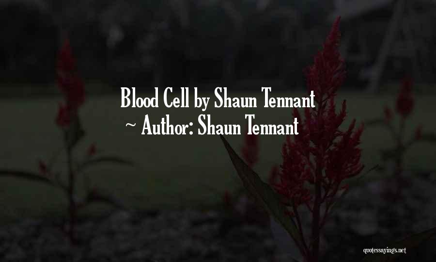 Shaun Tennant Quotes: Blood Cell By Shaun Tennant
