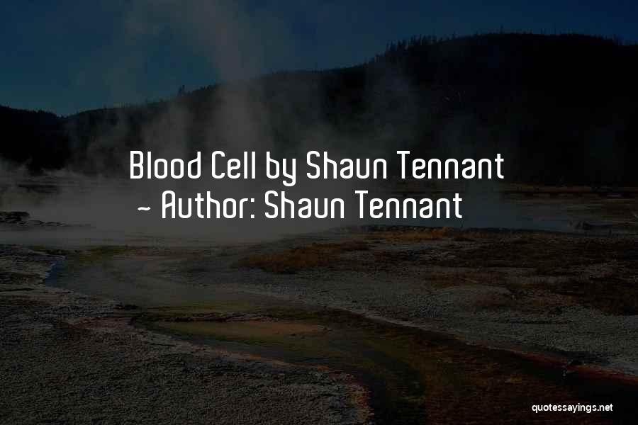 Shaun Tennant Quotes: Blood Cell By Shaun Tennant