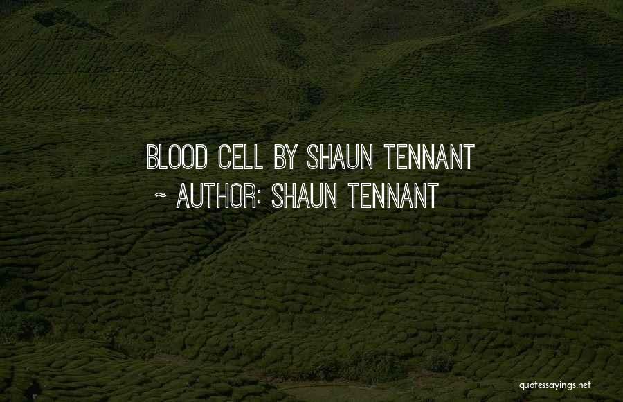 Shaun Tennant Quotes: Blood Cell By Shaun Tennant
