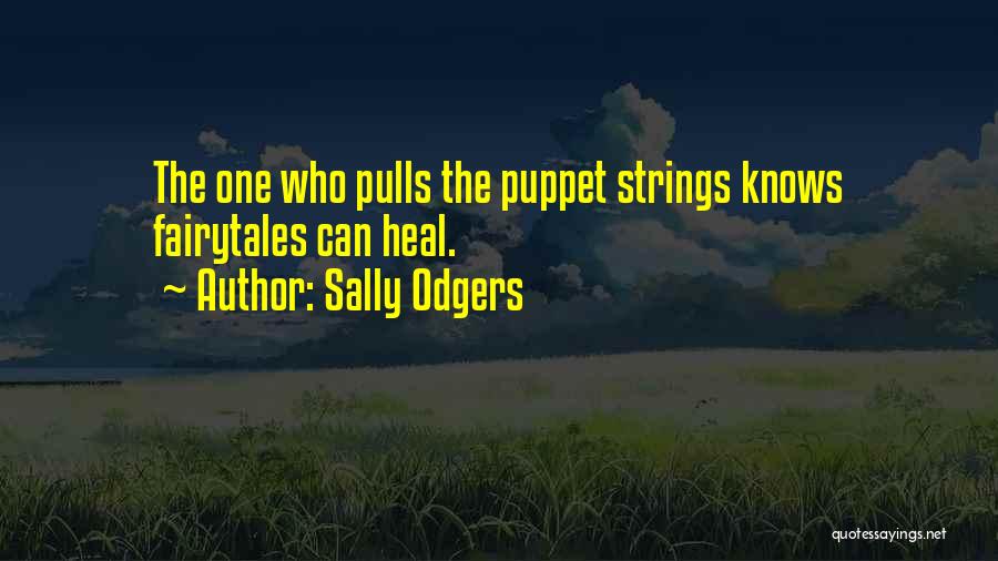 Sally Odgers Quotes: The One Who Pulls The Puppet Strings Knows Fairytales Can Heal.