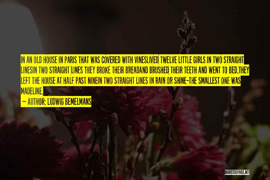 Ludwig Bemelmans Quotes: In An Old House In Paris That Was Covered With Vineslived Twelve Little Girls In Two Straight Linesin Two Straight