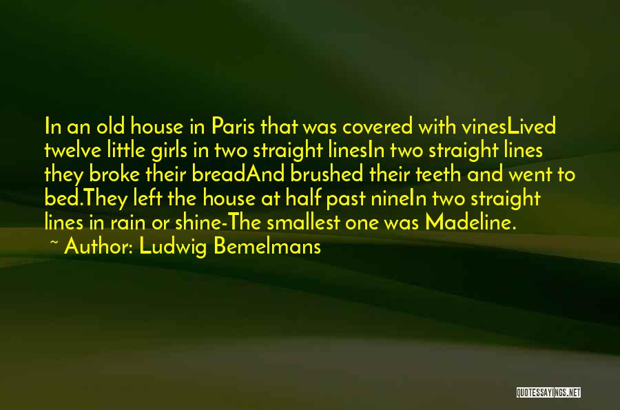 Ludwig Bemelmans Quotes: In An Old House In Paris That Was Covered With Vineslived Twelve Little Girls In Two Straight Linesin Two Straight