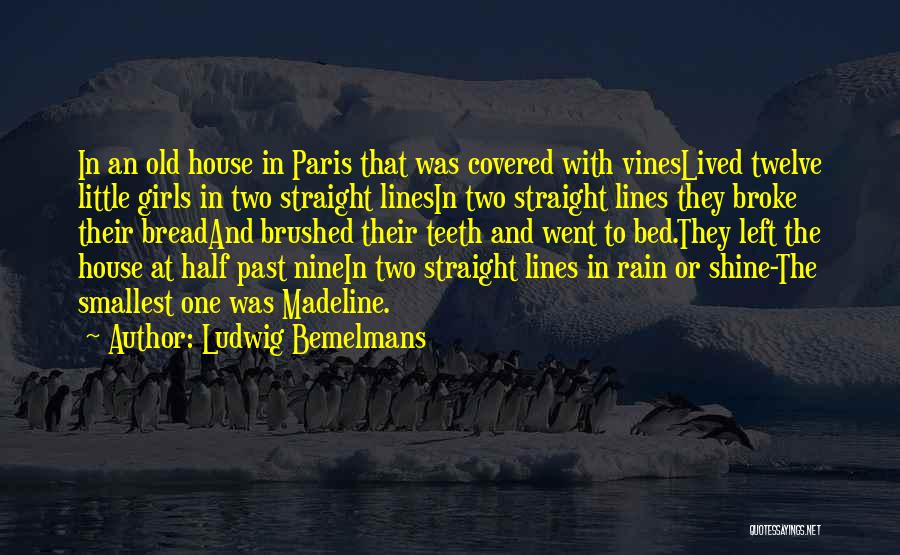 Ludwig Bemelmans Quotes: In An Old House In Paris That Was Covered With Vineslived Twelve Little Girls In Two Straight Linesin Two Straight