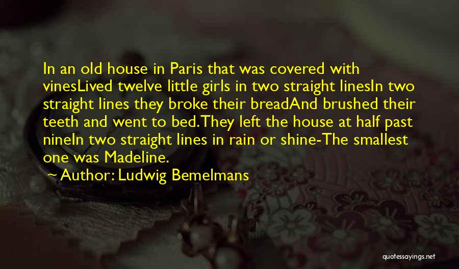 Ludwig Bemelmans Quotes: In An Old House In Paris That Was Covered With Vineslived Twelve Little Girls In Two Straight Linesin Two Straight