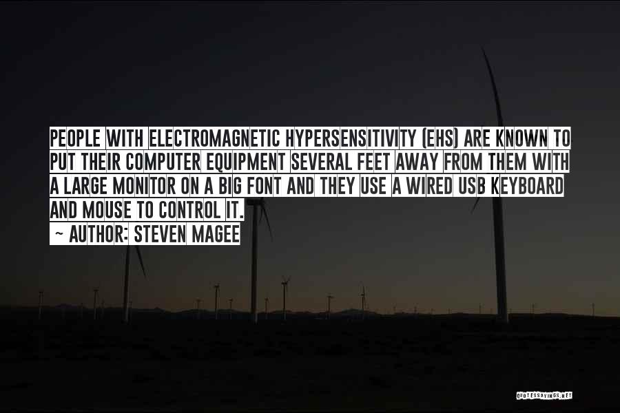 Steven Magee Quotes: People With Electromagnetic Hypersensitivity (ehs) Are Known To Put Their Computer Equipment Several Feet Away From Them With A Large