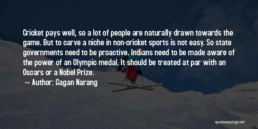 Gagan Narang Quotes: Cricket Pays Well, So A Lot Of People Are Naturally Drawn Towards The Game. But To Carve A Niche In