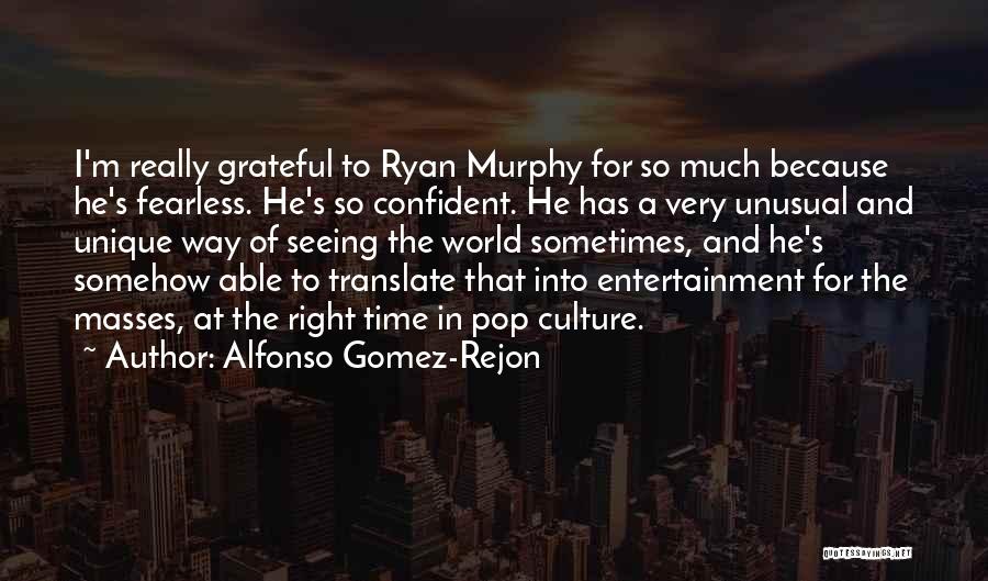 Alfonso Gomez-Rejon Quotes: I'm Really Grateful To Ryan Murphy For So Much Because He's Fearless. He's So Confident. He Has A Very Unusual