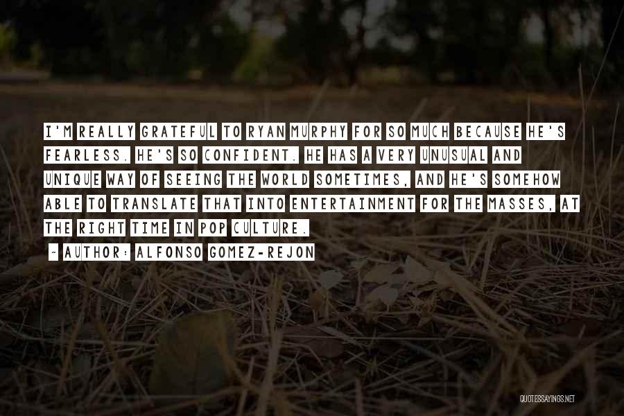 Alfonso Gomez-Rejon Quotes: I'm Really Grateful To Ryan Murphy For So Much Because He's Fearless. He's So Confident. He Has A Very Unusual