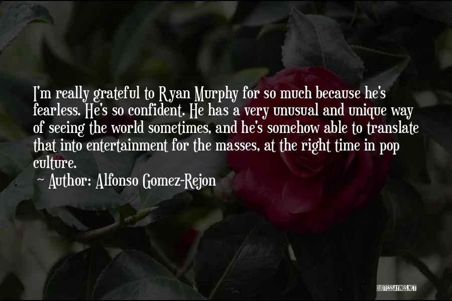 Alfonso Gomez-Rejon Quotes: I'm Really Grateful To Ryan Murphy For So Much Because He's Fearless. He's So Confident. He Has A Very Unusual