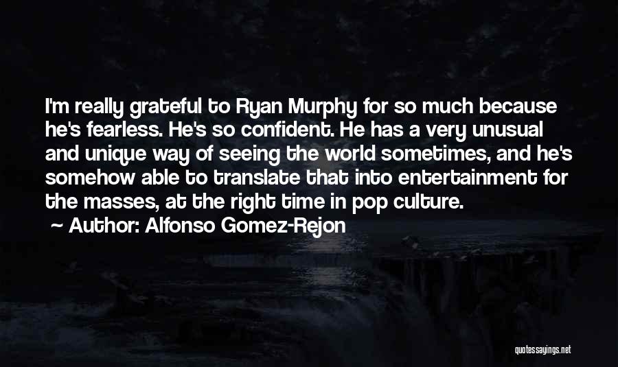 Alfonso Gomez-Rejon Quotes: I'm Really Grateful To Ryan Murphy For So Much Because He's Fearless. He's So Confident. He Has A Very Unusual