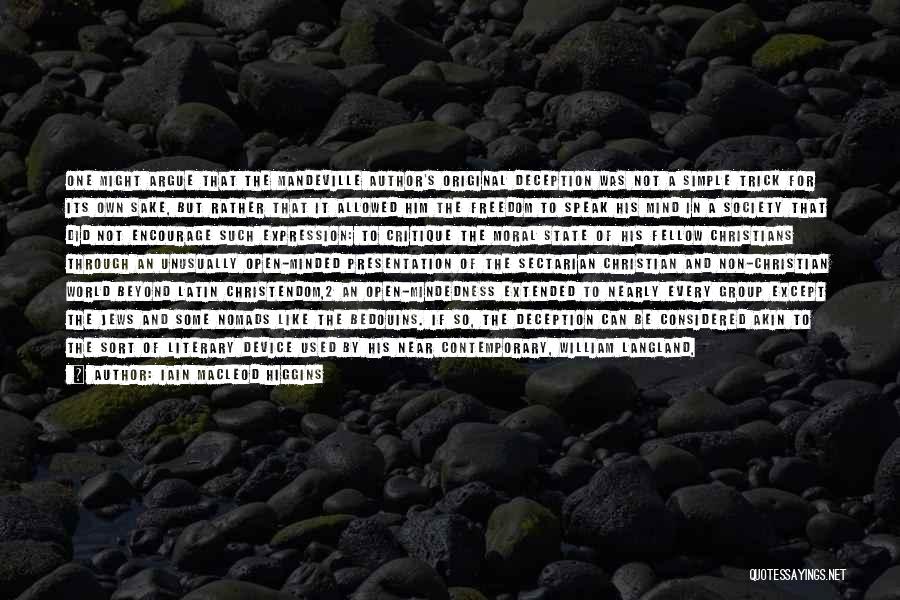 Iain Macleod Higgins Quotes: One Might Argue That The Mandeville Author's Original Deception Was Not A Simple Trick For Its Own Sake, But Rather