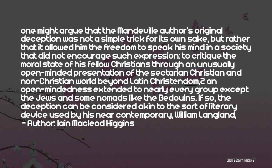 Iain Macleod Higgins Quotes: One Might Argue That The Mandeville Author's Original Deception Was Not A Simple Trick For Its Own Sake, But Rather