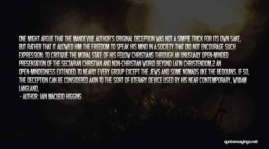 Iain Macleod Higgins Quotes: One Might Argue That The Mandeville Author's Original Deception Was Not A Simple Trick For Its Own Sake, But Rather