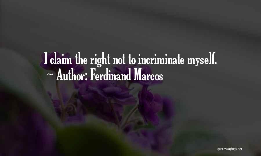 Ferdinand Marcos Quotes: I Claim The Right Not To Incriminate Myself.