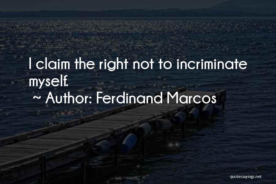 Ferdinand Marcos Quotes: I Claim The Right Not To Incriminate Myself.