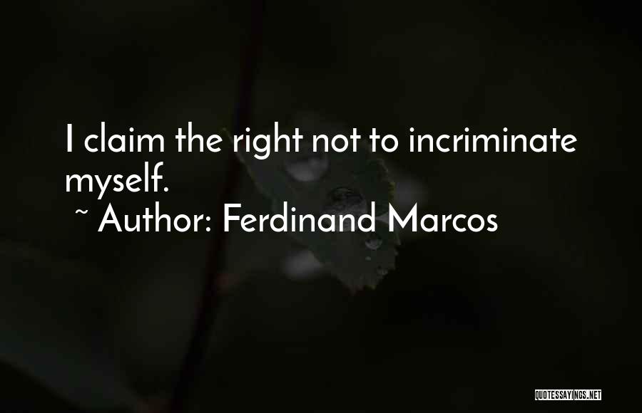 Ferdinand Marcos Quotes: I Claim The Right Not To Incriminate Myself.