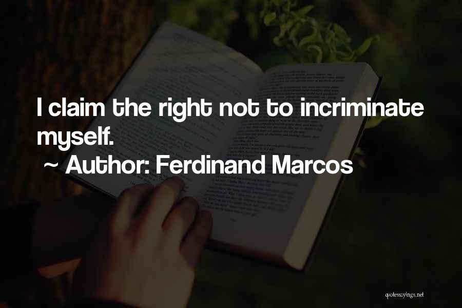 Ferdinand Marcos Quotes: I Claim The Right Not To Incriminate Myself.