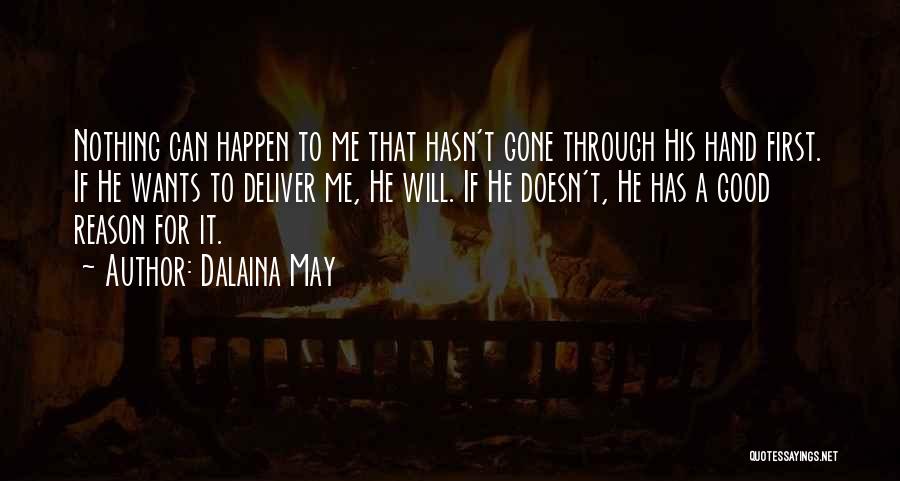 Dalaina May Quotes: Nothing Can Happen To Me That Hasn't Gone Through His Hand First. If He Wants To Deliver Me, He Will.