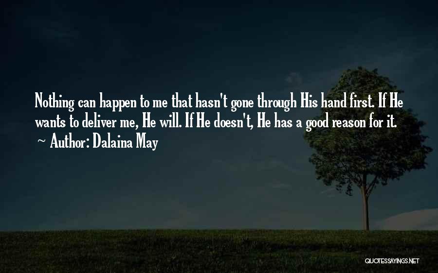 Dalaina May Quotes: Nothing Can Happen To Me That Hasn't Gone Through His Hand First. If He Wants To Deliver Me, He Will.
