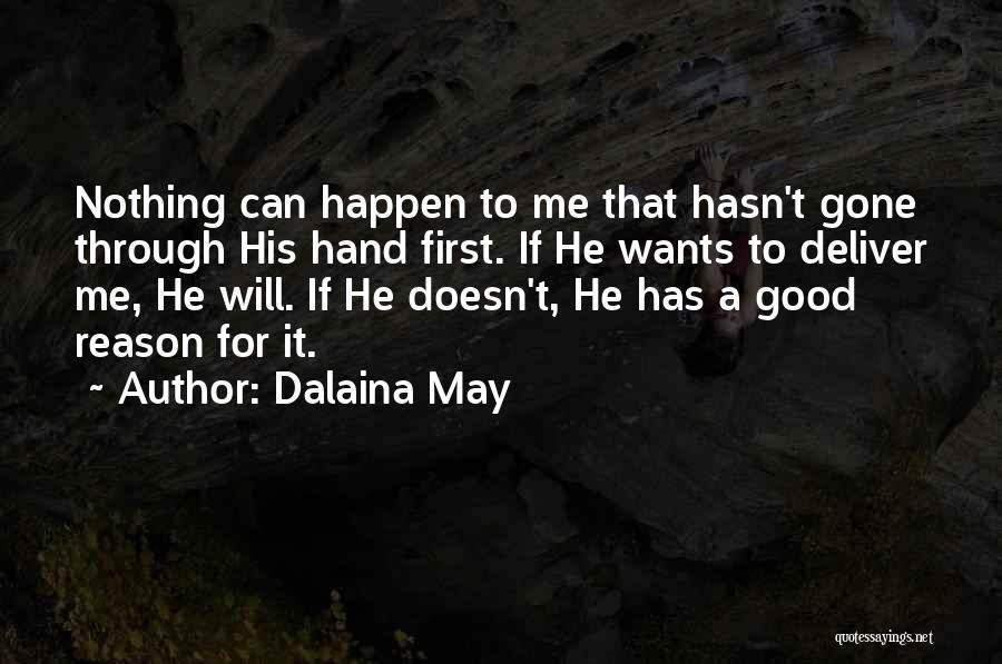 Dalaina May Quotes: Nothing Can Happen To Me That Hasn't Gone Through His Hand First. If He Wants To Deliver Me, He Will.