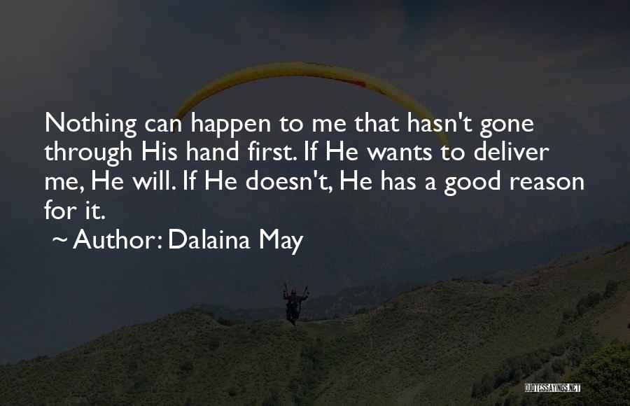 Dalaina May Quotes: Nothing Can Happen To Me That Hasn't Gone Through His Hand First. If He Wants To Deliver Me, He Will.
