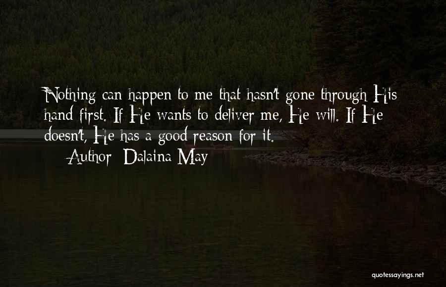 Dalaina May Quotes: Nothing Can Happen To Me That Hasn't Gone Through His Hand First. If He Wants To Deliver Me, He Will.