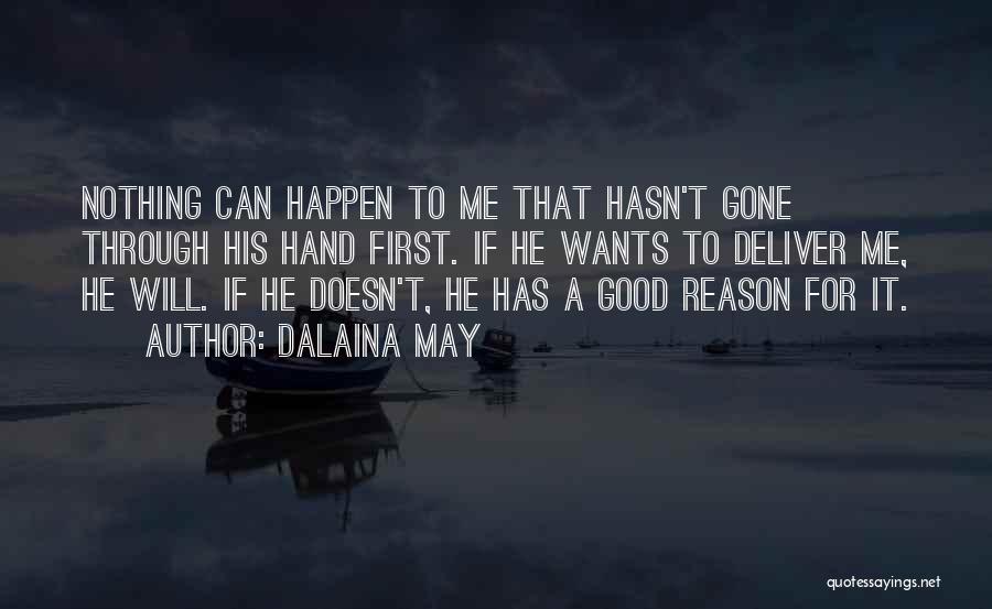 Dalaina May Quotes: Nothing Can Happen To Me That Hasn't Gone Through His Hand First. If He Wants To Deliver Me, He Will.