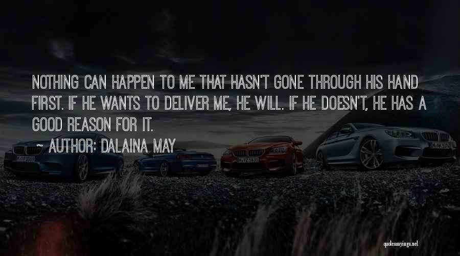 Dalaina May Quotes: Nothing Can Happen To Me That Hasn't Gone Through His Hand First. If He Wants To Deliver Me, He Will.