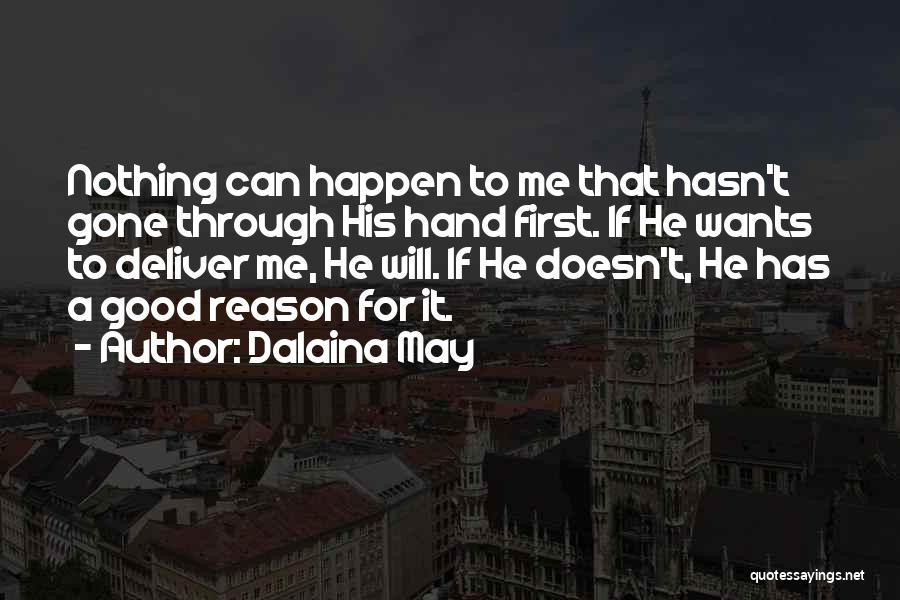 Dalaina May Quotes: Nothing Can Happen To Me That Hasn't Gone Through His Hand First. If He Wants To Deliver Me, He Will.