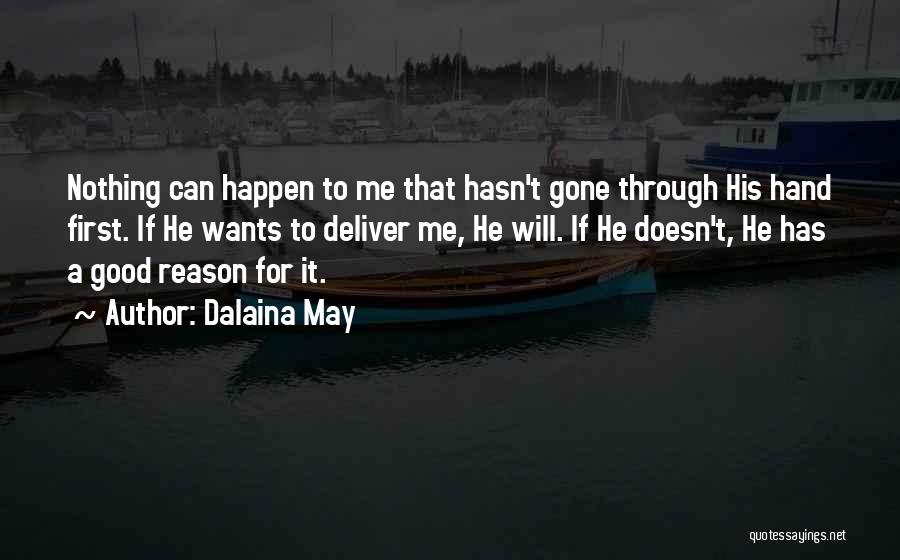 Dalaina May Quotes: Nothing Can Happen To Me That Hasn't Gone Through His Hand First. If He Wants To Deliver Me, He Will.