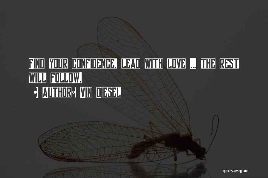 Vin Diesel Quotes: Find Your Confidence, Lead With Love ... The Rest Will Follow.