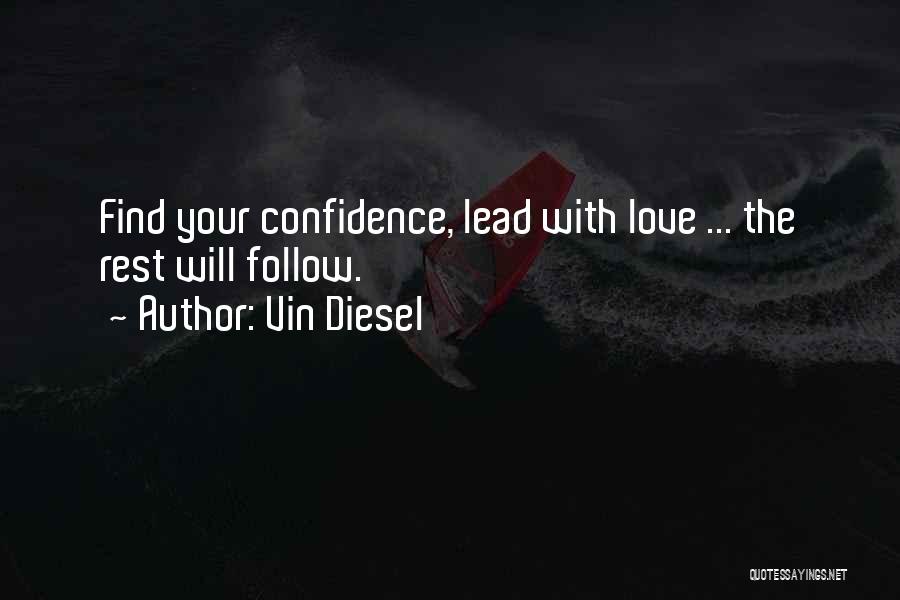 Vin Diesel Quotes: Find Your Confidence, Lead With Love ... The Rest Will Follow.