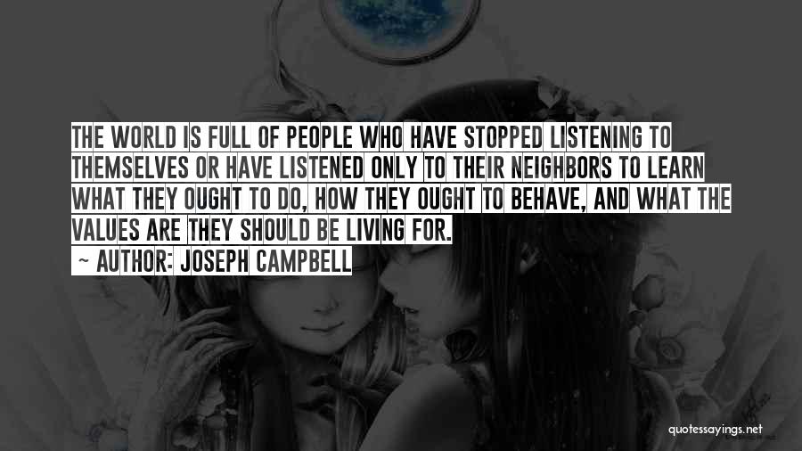 Joseph Campbell Quotes: The World Is Full Of People Who Have Stopped Listening To Themselves Or Have Listened Only To Their Neighbors To