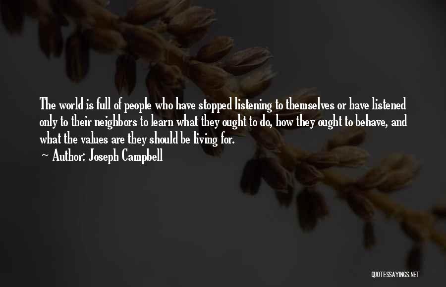 Joseph Campbell Quotes: The World Is Full Of People Who Have Stopped Listening To Themselves Or Have Listened Only To Their Neighbors To