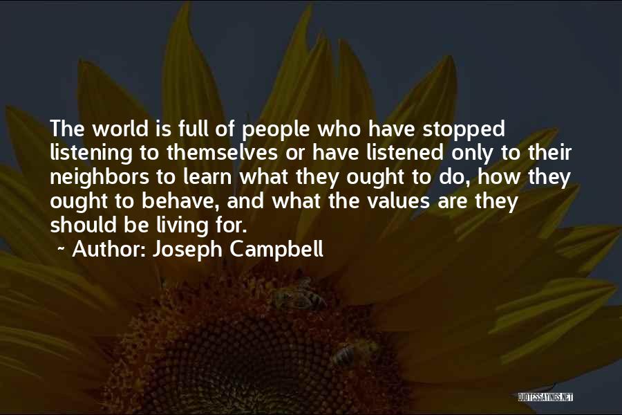 Joseph Campbell Quotes: The World Is Full Of People Who Have Stopped Listening To Themselves Or Have Listened Only To Their Neighbors To