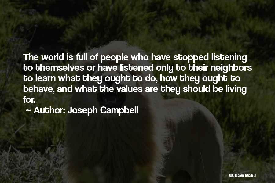 Joseph Campbell Quotes: The World Is Full Of People Who Have Stopped Listening To Themselves Or Have Listened Only To Their Neighbors To