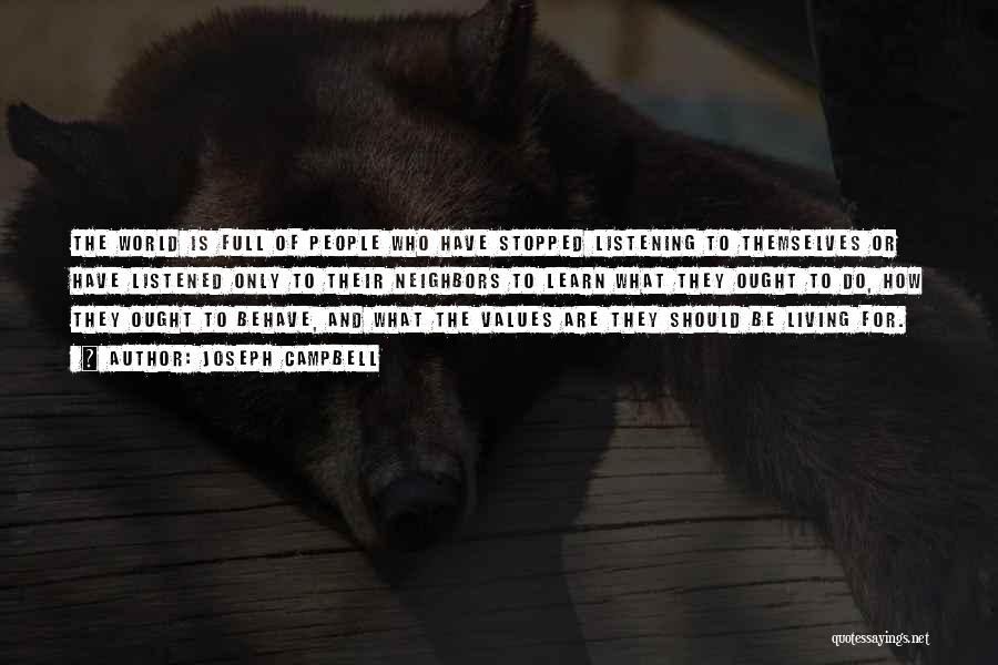 Joseph Campbell Quotes: The World Is Full Of People Who Have Stopped Listening To Themselves Or Have Listened Only To Their Neighbors To