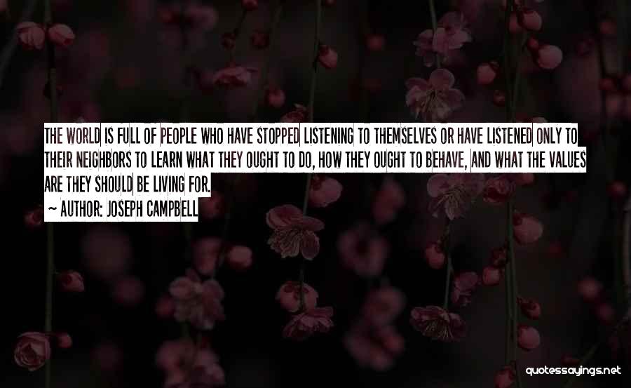 Joseph Campbell Quotes: The World Is Full Of People Who Have Stopped Listening To Themselves Or Have Listened Only To Their Neighbors To